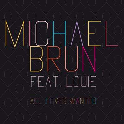 All I Ever Wanted By Michael Brun, Louie's cover