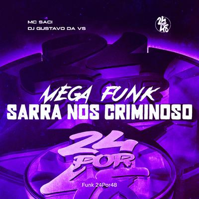 Mega Funk - Sarra Nos Criminoso By Funk 24Por48, MC Saci, DJ Gustavo da VS's cover
