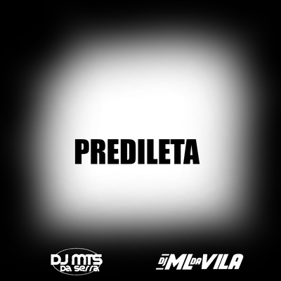 PREDILETA By DJ Mts da Serra, DJ ML da Vila's cover