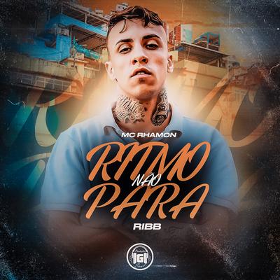 Ritmo Não Para By MC Rhamon, Ribb's cover