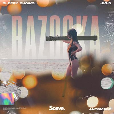 Bazooka By Sleepy Chows, JKLN, Antomage's cover