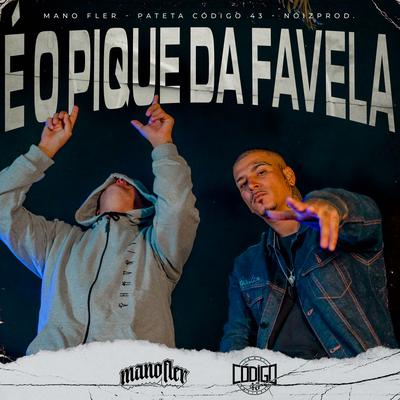 É o Pique da Favela By Mano Fler, patetacodigo43, NóizProd's cover