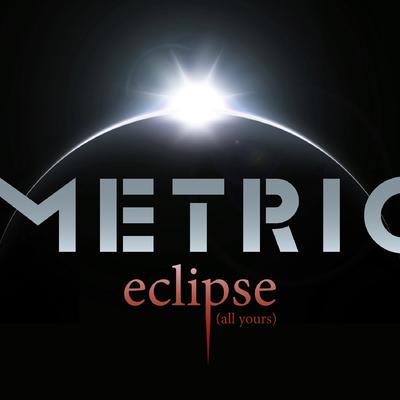 Eclipse (All Yours) By Metric's cover