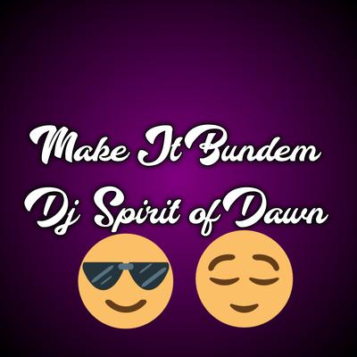 Make It Bundem Dj Spirit of Dawn (Remix)'s cover