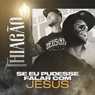 Se Eu Pudesse Falar Com Jesus By Thiagão's cover