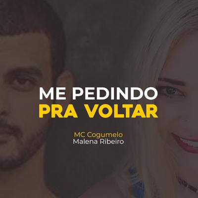 Me Pedindo pra Voltar By MC Cogumelo, Malena Ribeiro's cover