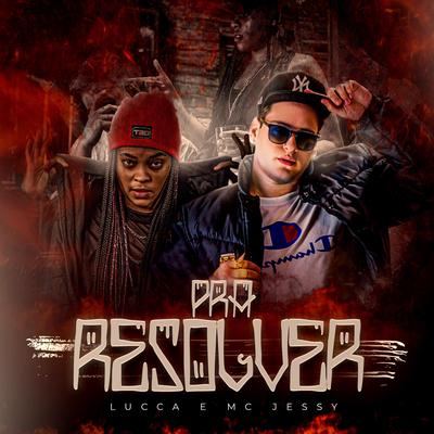 Pra Resolver By Lucca, MC Jessy's cover