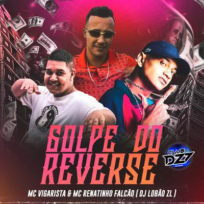 GOLPE DO REVERSE By Club Dz7, Mc Vigarista, MC Renatinho Falcão, DJ Lobão ZL's cover