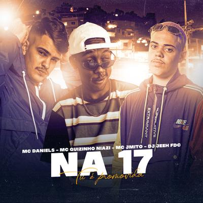 Na 17 Tu É Promovida By Mc Daniels, Mc guizinho niazi, Mc J Mito, DJ Jeeh FDC's cover