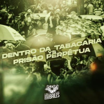 Dentro da Tabacaria Vs Prisão Perpétua By Mc Delux, MC Theuzyn, Dj LW's cover