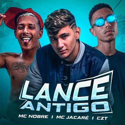 Lance Antigo (feat. Mc Jacaré) (feat. Mc Jacaré) By CZT, Mc Nobre, Mc Jacaré's cover