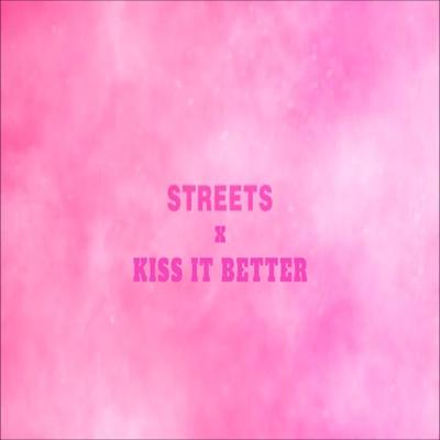 Streets x kiss it better's cover