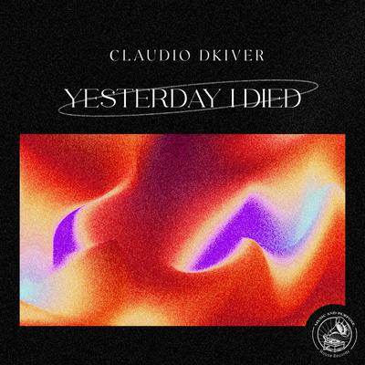 Yesterday I Died (Radio Edit) By Claudio DKIvEr's cover