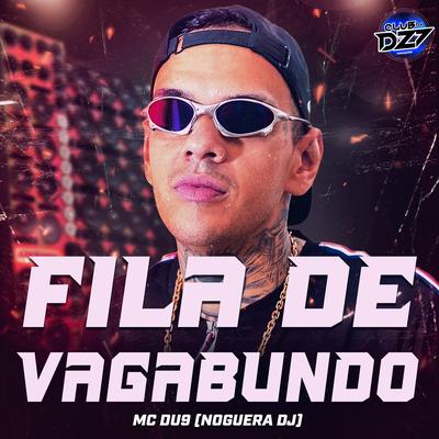 FILA DE VAGABUNDO By MC DU9, Noguera DJ, CLUB DA DZ7's cover