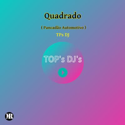 Quadrado (Pancadão Automotivo) By TPs DJ's cover