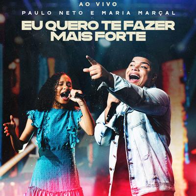 Eu Quero Te Fazer Mais Forte (Ao Vivo) By Paulo Neto, Maria Marçal's cover