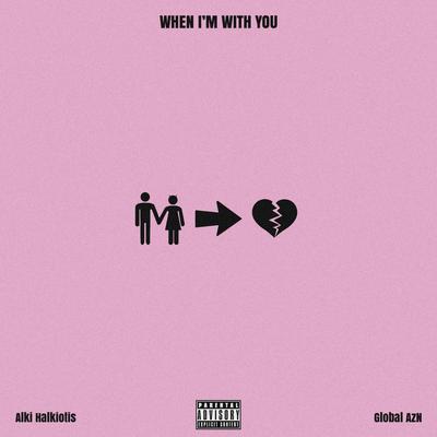 When I'm With You By Alki Halkiotis, Global AzN's cover