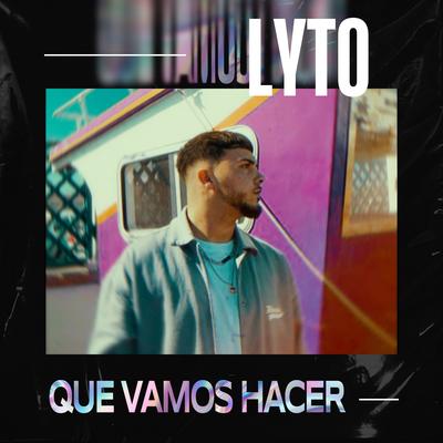 Que Vamos Hacer By Lyto mc's cover