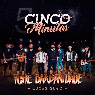 Cinco Minutos By Tchê Barbaridade, Lucas Sugo's cover