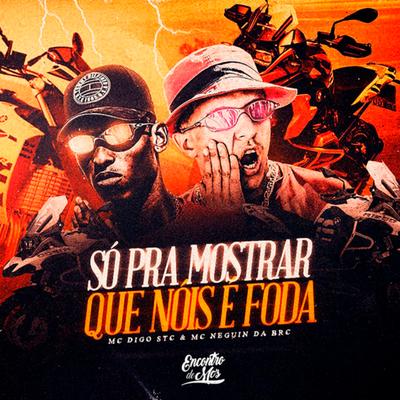 Só pra Mostrar Que Nóis É Foda By Mc Digo STC, Mc Neguin da BRC's cover