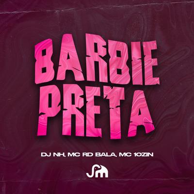 Barbie Preta By dj nh, Mc Rd Bala, mc 10zin's cover