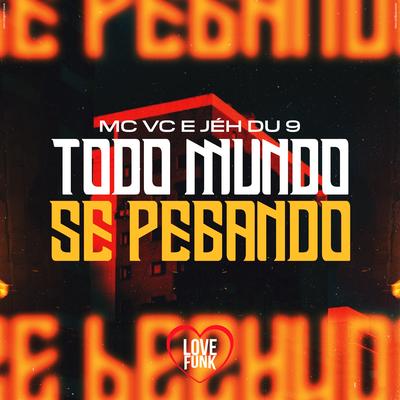 Todo Mundo Se Pegando By MC VC, DJ Jéh Du 9's cover