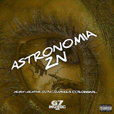 Astronomia Zn (feat. Mc Gw) (feat. Mc Gw) By MC MTHS, DJ 7W, DJ VINICIUS 100 % ORIGINAL, Mc Gw's cover