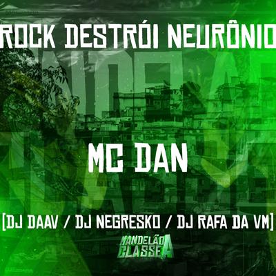 Rock Destrói Neurônio By DJ NEGRESKO, Daan MC, MC Rafa da VM, MC DAN's cover