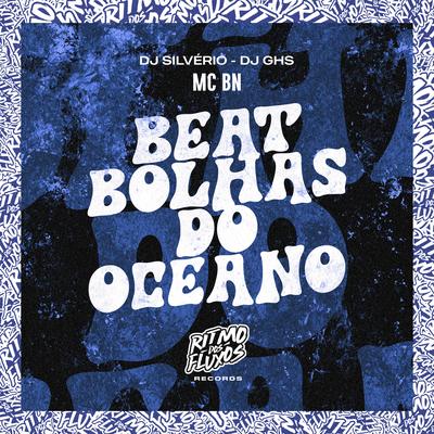 Beat Bolhas do Oceano By MC BN, DJ Silvério, DJ GHS's cover