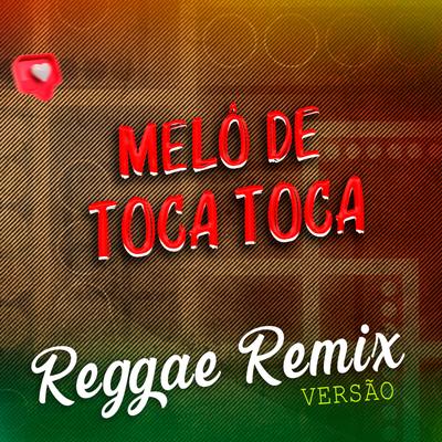 Melô de Toca Toca (Versão Reggae Remix) By Laercio Mister Produções's cover