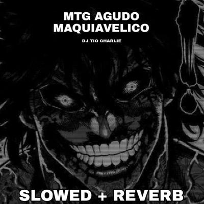 MTG Agudo Maquiavelico (Slowed + Reverb) By Dj Tio Charlie's cover