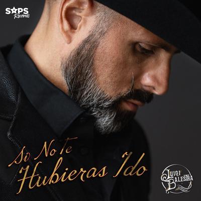 Si No Te Hubieras Ido By Luigi Balestra "ElMiijjoo"'s cover