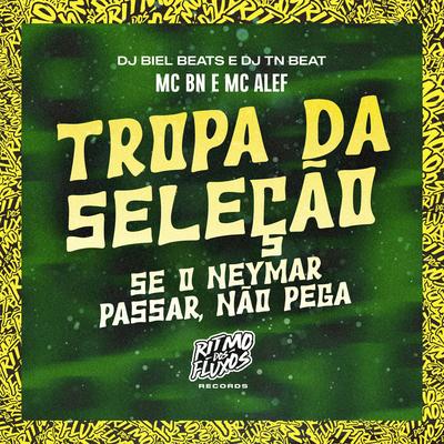 Tropa da Seleção (Se o Neymar Passar Não Pega) By MC BN, Mc Alef, DJ Biel Beats, DJ TN Beat's cover