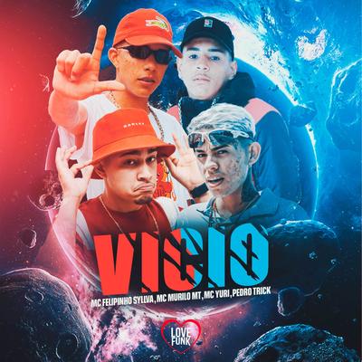 Vicio By MC Murilo MT, MC Yuri, Mc Felipinho Syllva, Pedro Trick, Love Funk's cover