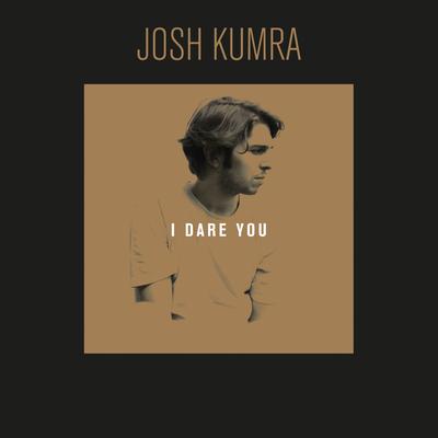 I Dare You By Josh Kumra's cover