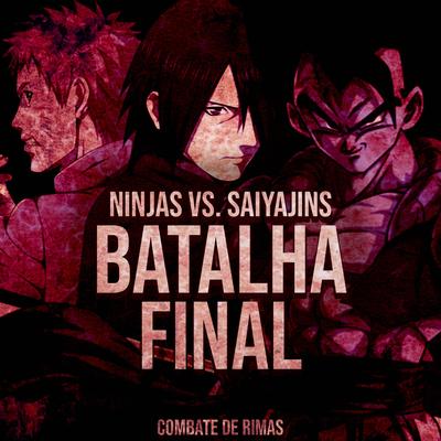 Ninjas VS. Saiyajins: Batalha Final By Yondax, anirap, Ninja Raps, OrionOz, Flash Beats Manow, Daarui, Henrique Mendonça, Tec Music, Enygma Rapper, OSteve, BLAZE RAPPER, Tauz's cover