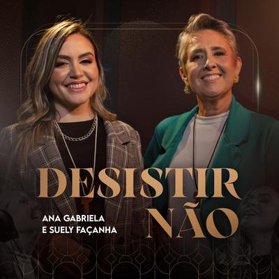 Desistir Não By Ana Gabriela, Suely Façanha's cover