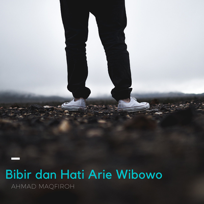 Bibir Dan Hati Arie Wibowo By Ahmad Maqfiroh's cover