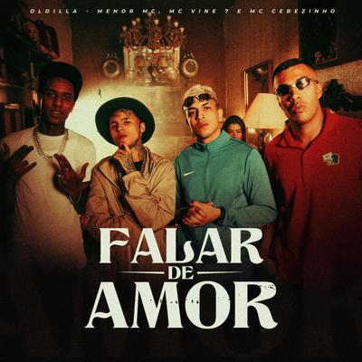 Falar de Amor By Oldilla, MC Cebezinho, Menor MC, MC Vine7's cover