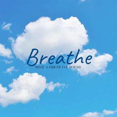 Breathe / What A Friend I've Found's cover