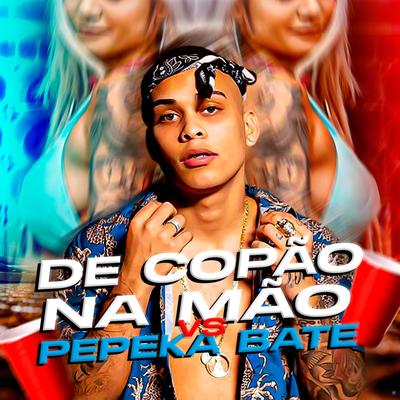 De Copão na Mão Vs Pepeka Bate (feat. MC Novinho da Praça) By dj hn beat, MC Novinho da Praça's cover