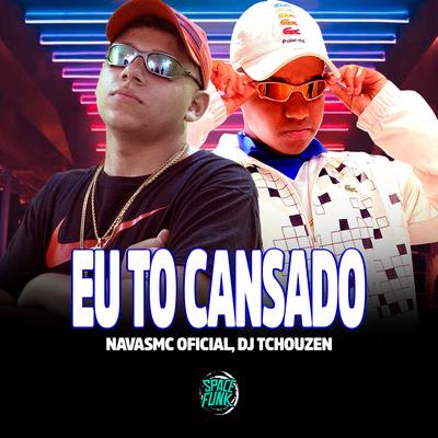 Eu To Cansado By NavasMC Oficial, Dj Tchouzen, Space Funk's cover