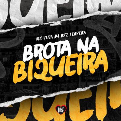 Brota na Biqueira By MC VITIN DA DZ7, Love Funk, LeoZera's cover