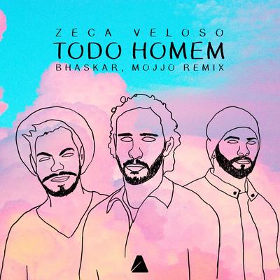 Todo Homem (Bhaskar, Mojjo Remix) By Zeca Veloso, Bhaskar, Mojjo's cover