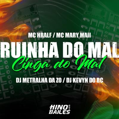 Ruinha do Mal Cinga do Mal By Mc Mary Maii, DJ Kevyn Do RC, DJ METRALHA DA ZO, Mc Hralf's cover