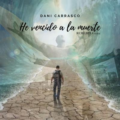 He vencido a la muerte (Remezcla 2022) By Dani Carrasco's cover