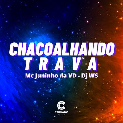 Chacoalhando Trava By MC Juninho da VD, DJ WS, DuCerra's cover