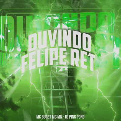 Ouvindo Felipe Ret By DJ Ping Pong, MC MN, Mc Buret's cover