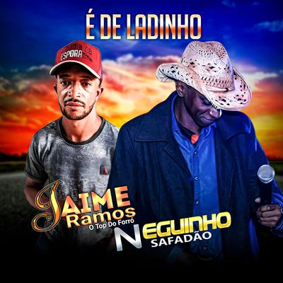 É de Ladinho (feat. Jaime Ramos o Top do Forró) (feat. Jaime Ramos o Top do Forró) By Neguinho Safadão, Jaime Ramos's cover