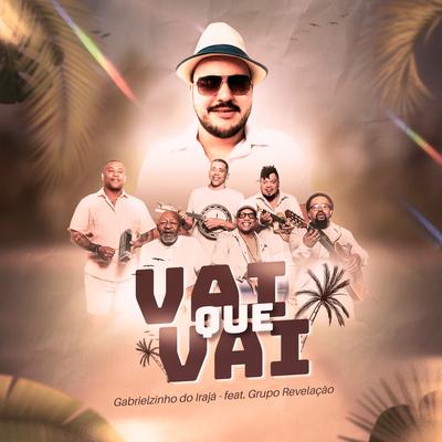 Vai Que Vai By Gabrielzinho do Irajá, Grupo Revelação's cover